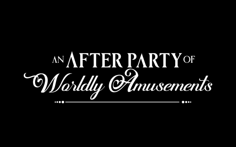 An After Party of Worldly Amusements